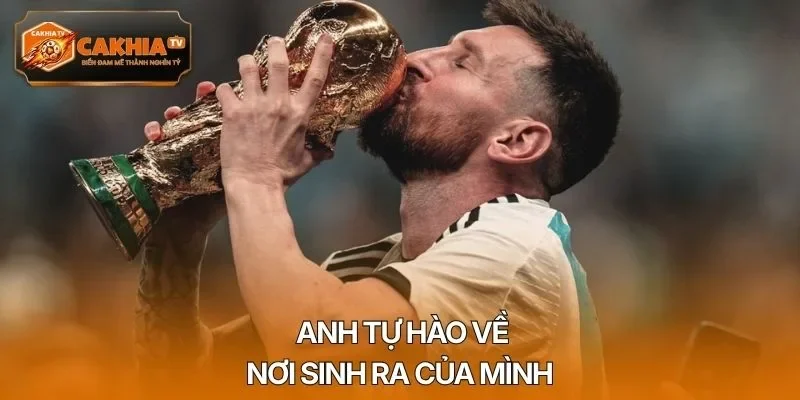 Anh tự hào về nơi sinh ra của mình
