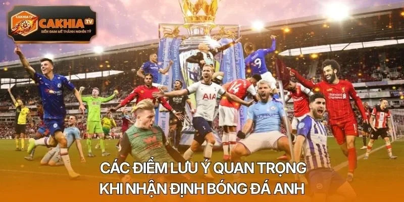 Các điểm lưu ý quan trọng khi nhận định bóng đá Anh