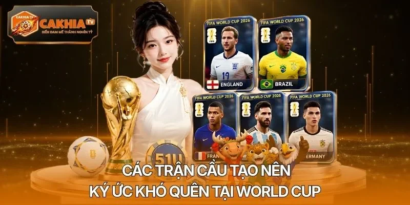 Các trận cầu tạo nên ký ức khó quên tại World Cup