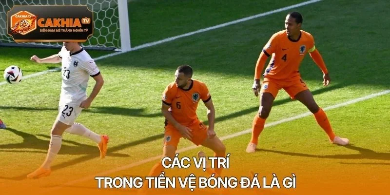 Các vị trí trong tiền vệ bóng đá là gì