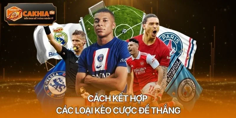 Cách kết hợp các loại kèo cược để thắng