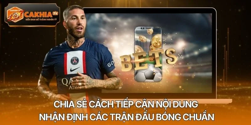 Chia sẻ cách tiếp cận nội dung nhận định các trận đấu bóng chuẩn