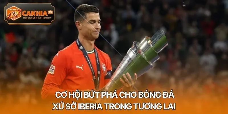 Cơ hội bứt phá cho bóng đá xứ sở Iberia trong tương lai