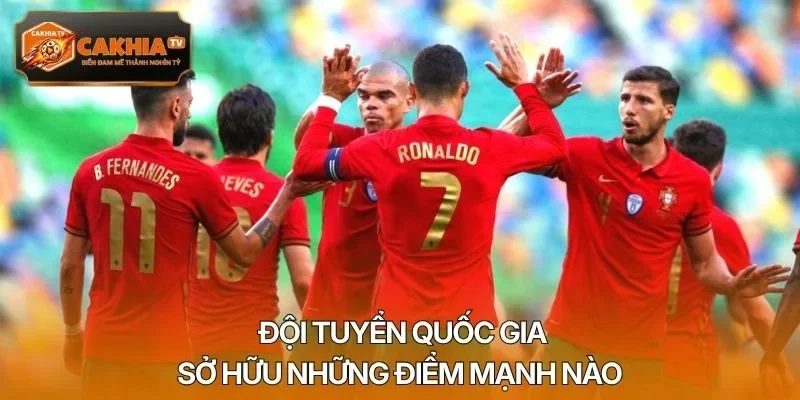 Đội tuyển quốc gia sở hữu những điểm mạnh nào