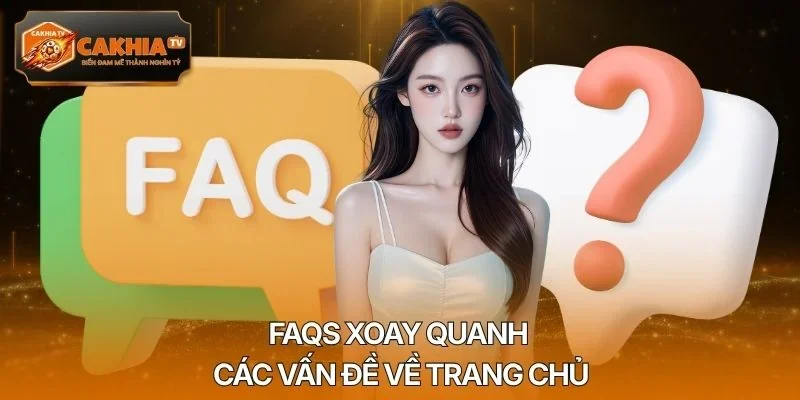 FAQs xoay quanh các vấn đề về trang chủ