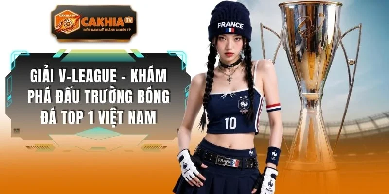 Giải V-League - Khám Phá Đấu Trường Bóng Đá Top 1 Việt Nam