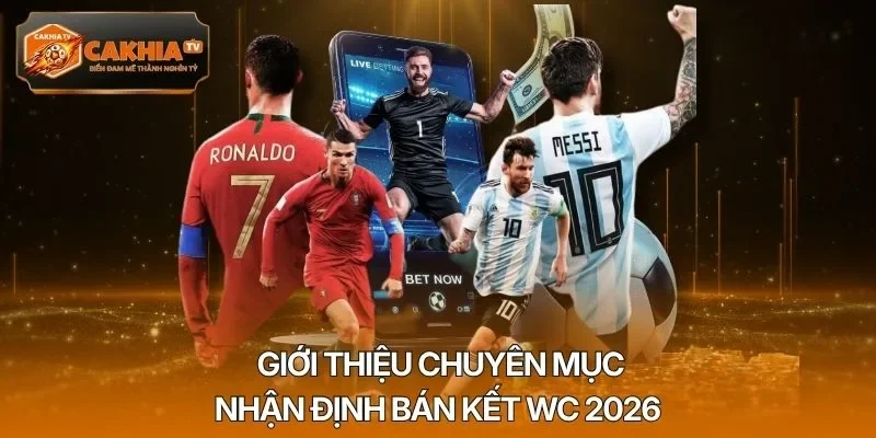 Giới thiệu chuyên mục nhận định bán kết WC 2026