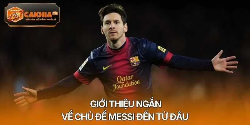 Giới thiệu ngắn về chủ đề Messi đến từ đâu