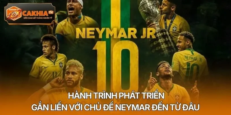 Hành trình phát triển gắn liền với chủ đề Neymar đến từ đâu