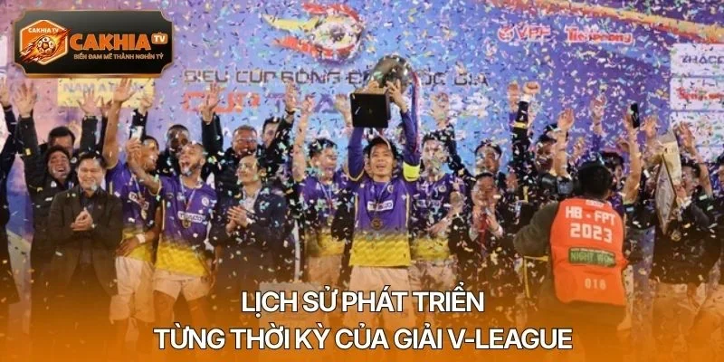 Lịch sử phát triển từng thời kỳ của giải V-League