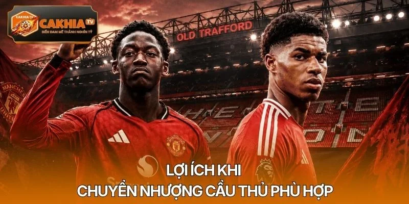 Lợi ích khi chuyển nhượng cầu thủ phù hợp