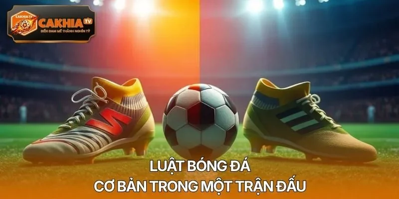 Luật bóng đá cơ bản trong một trận đấu