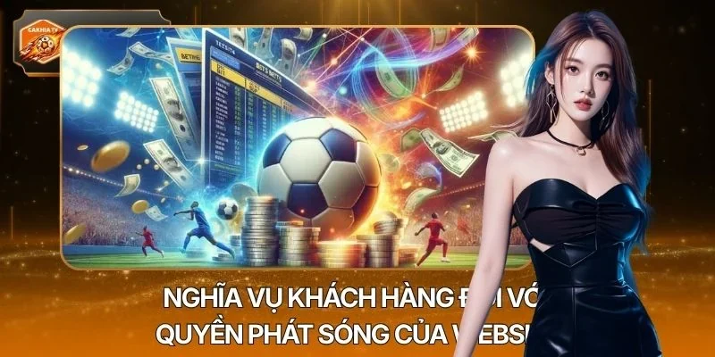 Nghĩa vụ khách hàng đối với quyền phát sóng của website