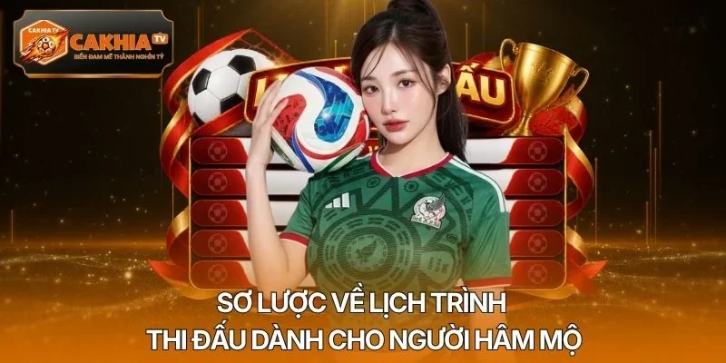 Sơ lược về lịch trình thi đấu dành cho người hâm mộ