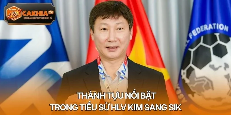 Thành tựu nổi bật trong tiểu sử HLV Kim Sang Sik