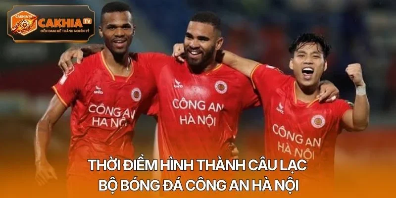 Thời điểm hình thành câu lạc bộ bóng đá Công An Hà Nội