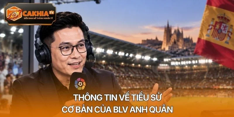 Thông tin về tiểu sử cơ bản của BLV Anh Quân