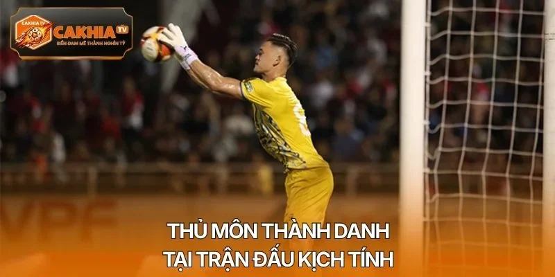 Thủ môn thành danh tại trận đấu kịch tính