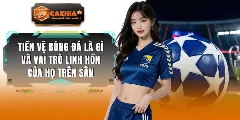 Tiền Vệ Bóng Đá Là Gì Và Vai Trò Linh Hồn Của Họ Trên Sân