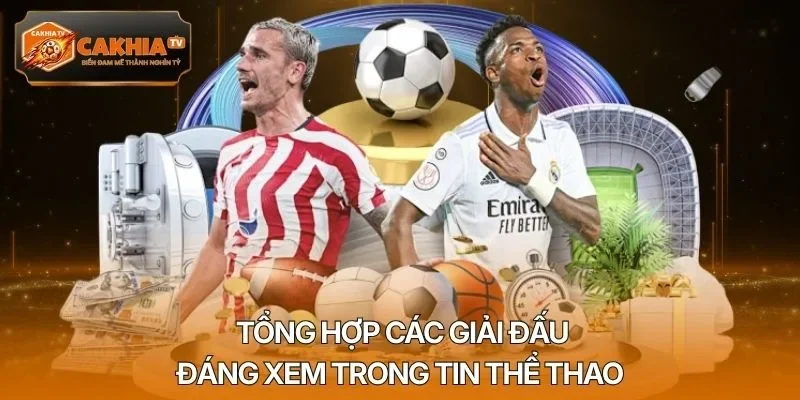 Tổng hợp các giải đấu đáng xem trong tin thể thao