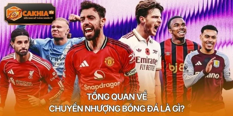 Tổng quan về chuyển nhượng bóng đá là gì?