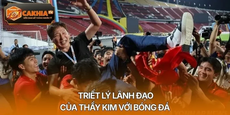 Triết lý lãnh đạo của thầy Kim với bóng đá