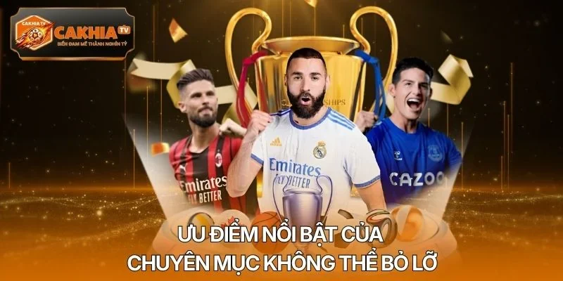 Ưu điểm nổi bật của chuyên mục không thể bỏ lỡ